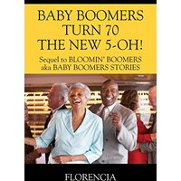 BABY BOOMERS TURN 70 THE NEW 5-OH! Sequel to BLOOMIN' BOOMERS aka BABY BOOMERS STORIES - BABY BOOMERS TURN 70 THE NEW 5-OH! Sequel to BLOOMIN' BOOMERS aka BABY BOOMERS STORIES - jetzt bei oelder-buchhandlung.de kaufen