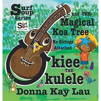 Ukiee -THE- Ukulele: The Magical Koa Tree No Strings Attached (Surf Soup) - Ukiee -THE- Ukulele: The Magical Koa Tree No Strings Attached (Surf Soup) - jetzt bei oelder-buchhandlung.de kaufen