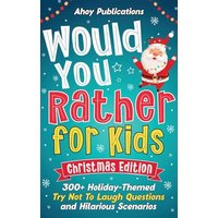 Would You Rather for Kids: 300+ Holiday-Themed Try Not To Laugh Questions and Hilarious Scenarios - Would You Rather for Kids: 300+ Holiday-Themed Try Not To Laugh Questions and Hilarious Scenarios - jetzt bei oelder-buchhandlung.de kaufen
