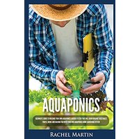 Aquaponics: Beginner's Guide To Building Your Own Aquaponics Garden System That Will Grow Organic Vegetables, Fruits, Herbs and Raising Fish With Your Own Aquaponics Home Gardening System - Aquaponics: Beginner's Guide To Building Your Own Aquaponics Garden System That Will Grow Organic Vegetables, Fruits, Herbs and Raising Fish With Your Own Aquaponics Home Gardening System - jetzt bei oelder-buchhandlung.de kaufen