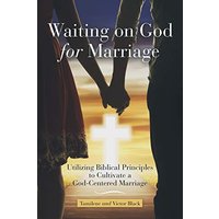 Waiting on God for Marriage: Utilizing Biblical Principles to Cultivate a God-Centered Marriage - Waiting on God for Marriage: Utilizing Biblical Principles to Cultivate a God-Centered Marriage - jetzt bei oelder-buchhandlung.de kaufen