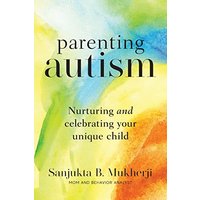 Parenting Autism: Nurturing And Celebrating Your Unique Child - Parenting Autism: Nurturing And Celebrating Your Unique Child - jetzt bei oelder-buchhandlung.de kaufen