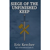Siege of the Unfinished Keep: Epic of Hornblood Castle #1 - Siege of the Unfinished Keep: Epic of Hornblood Castle #1 - jetzt bei oelder-buchhandlung.de kaufen