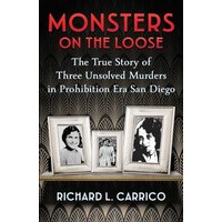 MONSTERS ON THE LOOSE: The True Story of Three Unsolved Murders in Prohibition Era San Diego - MONSTERS ON THE LOOSE: The True Story of Three Unsolved Murders in Prohibition Era San Diego - jetzt bei oelder-buchhandlung.de kaufen