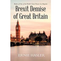 Brexit Demise of Great Britain: Rulers of One of the World's Great Powers Go Haywire - Brexit Demise of Great Britain: Rulers of One of the World's Great Powers Go Haywire - jetzt bei oelder-buchhandlung.de kaufen