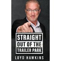 Straight Out of the Trailer Park!: How Mindset and Perseverance Enabled One Man to Overcome His Poor White Trash Upbringing and Live a Fulfilling Life - Straight Out of the Trailer Park!: How Mindset and Perseverance Enabled One Man to Overcome His Poor White Trash Upbringing and Live a Fulfilling Life - jetzt bei oelder-buchhandlung.de kaufen