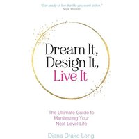 Dream It, Design It, Live It: The Ultimate Guide to Manifesting Your Next-Level Life - Dream It, Design It, Live It: The Ultimate Guide to Manifesting Your Next-Level Life - jetzt bei oelder-buchhandlung.de kaufen