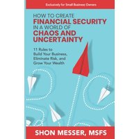 How to Create Financial Security in a World of Chaos and Uncertainty: 11 Rules to Build Your Business, Eliminate Risk, and Grow Your Wealth - How to Create Financial Security in a World of Chaos and Uncertainty: 11 Rules to Build Your Business, Eliminate Risk, and Grow Your Wealth - jetzt bei oelder-buchhandlung.de kaufen