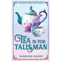 Tea is for Talisman: A Haunted Tearoom Cozy Mystery with Recipes (Haunted Tearoom Cozy Mysteries, Band 9) - Tea is for Talisman: A Haunted Tearoom Cozy Mystery with Recipes (Haunted Tearoom Cozy Mysteries, Band 9) - jetzt bei oelder-buchhandlung.de kaufen