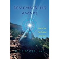 Remembering Awake: How to Love and Play Creation with Y/our Soul - Remembering Awake: How to Love and Play Creation with Y/our Soul - jetzt bei oelder-buchhandlung.de kaufen