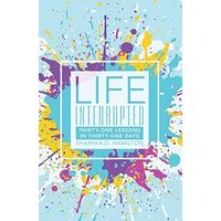 Life Interrupted: Thirty-One Lessons in Thirty-One Days - Life Interrupted: Thirty-One Lessons in Thirty-One Days - jetzt bei oelder-buchhandlung.de kaufen