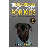 101 Hilarious Dog Jokes For Kids: Laugh Out Loud With These Funny Jokes About Dogs (WITH 30+ PICTURES)! - 101 Hilarious Dog Jokes For Kids: Laugh Out Loud With These Funny Jokes About Dogs (WITH 30+ PICTURES)! - jetzt bei oelder-buchhandlung.de kaufen