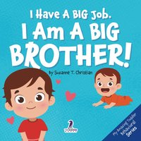 I Have A Big Job. I Am A Big Brother: An Affirmation-Themed Toddler Book About Getting A Sibling (Ages 2-4) (My Amazing Toddler Behavioral Series) - I Have A Big Job. I Am A Big Brother: An Affirmation-Themed Toddler Book About Getting A Sibling (Ages 2-4) (My Amazing Toddler Behavioral Series) - jetzt bei oelder-buchhandlung.de kaufen