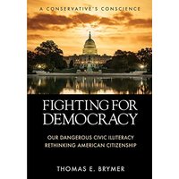 FIGHTING FOR DEMOCRACY: Our Dangerous Civic Illiteracy, A Conservative's Conscience, and Rethinking American Citizenship - FIGHTING FOR DEMOCRACY: Our Dangerous Civic Illiteracy, A Conservative's Conscience, and Rethinking American Citizenship - jetzt bei oelder-buchhandlung.de kaufen