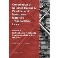 Compilation of Selected Railroad, Pipeline, and Hazardous Materials Transportation Laws Vol 4: Pipelines and Hazardous Materials - Compilation of Selected Railroad, Pipeline, and Hazardous Materials Transportation Laws Vol 4: Pipelines and Hazardous Materials - jetzt bei oelder-buchhandlung.de kaufen