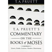 T. A. Pruett's Commentary on the Books of Moses: Genesis, Exodus, Leviticus, Numbers, Deuteronomy - T. A. Pruett's Commentary on the Books of Moses: Genesis, Exodus, Leviticus, Numbers, Deuteronomy - jetzt bei oelder-buchhandlung.de kaufen