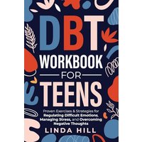 DBT Workbook for Teens: Proven Exercises & Strategies for Regulating Difficult Emotions, Managing Stress, and Overcoming Negative Thoughts (Mental Wellness 9) - DBT Workbook for Teens: Proven Exercises & Strategies for Regulating Difficult Emotions, Managing Stress, and Overcoming Negative Thoughts (Mental Wellness 9) - jetzt bei oelder-buchhandlung.de kaufen