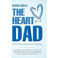 The Heart of a Dad: A Faith Based Approach to Parenting - The Heart of a Dad: A Faith Based Approach to Parenting - jetzt bei oelder-buchhandlung.de kaufen
