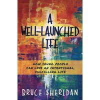 A Well-Launched Life: How Young People Can Live an Intentional, Fulfilling Life - A Well-Launched Life: How Young People Can Live an Intentional, Fulfilling Life - jetzt bei oelder-buchhandlung.de kaufen