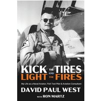 Kick the Tires and Light the Fires: My Life as a Naval Aviator, FAA Test Pilot, and Aviation Consultant - Kick the Tires and Light the Fires: My Life as a Naval Aviator, FAA Test Pilot, and Aviation Consultant - jetzt bei oelder-buchhandlung.de kaufen