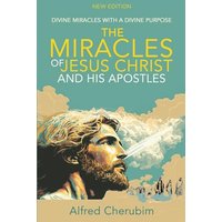 The Miracles of Jesus Christ and His Apostles: Divine Miracles with a Divine Purpose - The Miracles of Jesus Christ and His Apostles: Divine Miracles with a Divine Purpose - jetzt bei oelder-buchhandlung.de kaufen