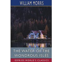 The Water of the Wondrous Isles (Esprios Classics)