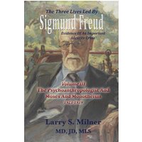The Three Lives Led By Sigmund Freud: The Psychoanthropologist And Moses And Monotheism 1923-1939 - Volume III: Evidence Of An Important Identity Crisis - The Three Lives Led By Sigmund Freud: The Psychoanthropologist And Moses And Monotheism 1923-1939 - Volume III: Evidence Of An Important Identity Crisis - jetzt bei oelder-buchhandlung.de kaufen