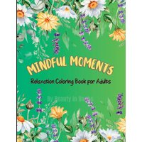 Mindful Moments: Relaxation Coloring Book for Adults - Mindful Moments: Relaxation Coloring Book for Adults - jetzt bei oelder-buchhandlung.de kaufen