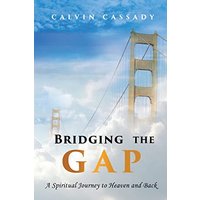 Bridging the Gap: A Spiritual Journey to Heaven and Back - Bridging the Gap: A Spiritual Journey to Heaven and Back - jetzt bei oelder-buchhandlung.de kaufen