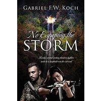 No Escaping the Storm: Twenty-Second Century Freedom Fighters Unite in a Desperate War for Survival - No Escaping the Storm: Twenty-Second Century Freedom Fighters Unite in a Desperate War for Survival - jetzt bei oelder-buchhandlung.de kaufen