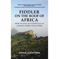 Fiddler on the Roof of Africa: How to Fail Successfully as a Peace Corps Volunteer - Fiddler on the Roof of Africa: How to Fail Successfully as a Peace Corps Volunteer - jetzt bei oelder-buchhandlung.de kaufen