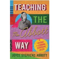Teaching the Ms. Abbott Way: Lessons in Learning, Leadership, and Life - Teaching the Ms. Abbott Way: Lessons in Learning, Leadership, and Life - jetzt bei oelder-buchhandlung.de kaufen