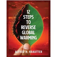 12 Steps to Reverse Global Warming - 12 Steps to Reverse Global Warming - jetzt bei oelder-buchhandlung.de kaufen