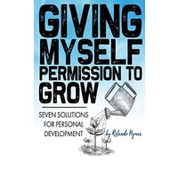 Giving Myself Permission to Grow: Seven Solutions for Personal Development - Giving Myself Permission to Grow: Seven Solutions for Personal Development - jetzt bei oelder-buchhandlung.de kaufen
