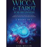 Wicca & Tarot for Beginners: 2 Books in 1: Learn Wiccan Magic, Rituals, Spells, Beliefs, Symbolism, Crystal Magic and Tarot Divination - Wicca & Tarot for Beginners: 2 Books in 1: Learn Wiccan Magic, Rituals, Spells, Beliefs, Symbolism, Crystal Magic and Tarot Divination - jetzt bei oelder-buchhandlung.de kaufen