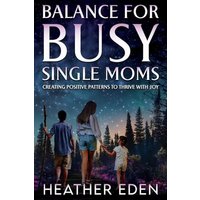 Balance for Busy Single Moms: Creating Positive Patterns to Thrive with Joy - Balance for Busy Single Moms: Creating Positive Patterns to Thrive with Joy - jetzt bei oelder-buchhandlung.de kaufen