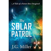 The Solar Patrol: A Tale of a Future Once Imagined - The Solar Patrol: A Tale of a Future Once Imagined - jetzt bei oelder-buchhandlung.de kaufen