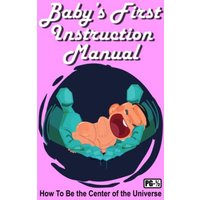 Baby's First Instruction Manual: How To Be the Center of the Universe - Baby's First Instruction Manual: How To Be the Center of the Universe - jetzt bei oelder-buchhandlung.de kaufen