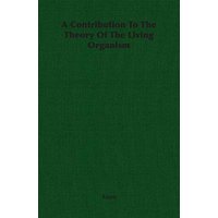 A Contribution To The Theory Of The Living Organism