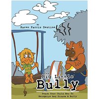 The Big Little Bully: Teach Your Child How to Recognize and Disarm a Bully - The Big Little Bully: Teach Your Child How to Recognize and Disarm a Bully - jetzt bei oelder-buchhandlung.de kaufen