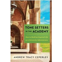 Tone Setters in the Academy: How to Build an Inspired Life as a University Administrator - Tone Setters in the Academy: How to Build an Inspired Life as a University Administrator - jetzt bei oelder-buchhandlung.de kaufen