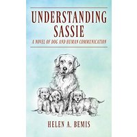 Understanding Sassie: A Novel of Dog and Human Communication - Understanding Sassie: A Novel of Dog and Human Communication - jetzt bei oelder-buchhandlung.de kaufen