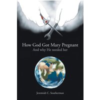 How God Got Mary Pregnant: And Why He Needed Her - How God Got Mary Pregnant: And Why He Needed Her - jetzt bei oelder-buchhandlung.de kaufen