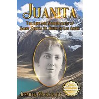 Juanita: The Life and Spirituality of Saint Teresa of Jesus of Los Andes - Juanita: The Life and Spirituality of Saint Teresa of Jesus of Los Andes - jetzt bei oelder-buchhandlung.de kaufen