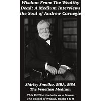 Wisdom From the Wealthy Dead: A Medium Interviews the Soul of Andrew Carnegie - Wisdom From the Wealthy Dead: A Medium Interviews the Soul of Andrew Carnegie - jetzt bei oelder-buchhandlung.de kaufen