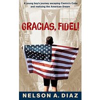 Gracias, Fidel!: A young boy's journey escaping Castro's Cuba and realizing the American Dream - Gracias, Fidel!: A young boy's journey escaping Castro's Cuba and realizing the American Dream - jetzt bei oelder-buchhandlung.de kaufen