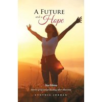 A Future and a Hope: Stories of Spiritual Healing After Abortion - A Future and a Hope: Stories of Spiritual Healing After Abortion - jetzt bei oelder-buchhandlung.de kaufen