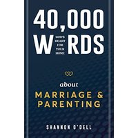 40,000 Words About Marriage and Parenting: God's Heart For Your Home - 40,000 Words About Marriage and Parenting: God's Heart For Your Home - jetzt bei oelder-buchhandlung.de kaufen