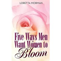 Five Ways Men Want Women to Bloom - Five Ways Men Want Women to Bloom - jetzt bei oelder-buchhandlung.de kaufen