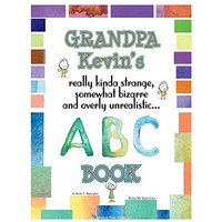 Grandpa Kevin's... ABC Book: really Kinda Strange, Somewhat Bizarre, and Overly Unrealistic... - Grandpa Kevin's... ABC Book: really Kinda Strange, Somewhat Bizarre, and Overly Unrealistic... - jetzt bei oelder-buchhandlung.de kaufen